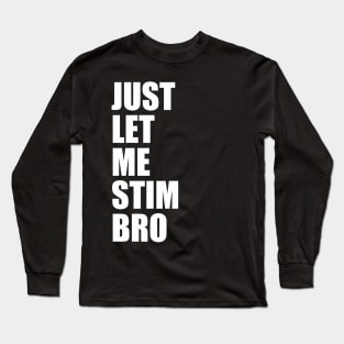 Just Let Me Stim Bro Autistic Funny Autism Awareness Long Sleeve T-Shirt